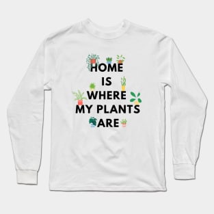 Home is where my plants are Long Sleeve T-Shirt